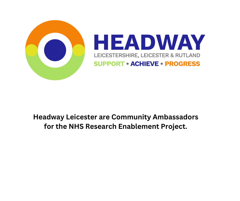 Headway Leicester are Community Ambassadors for the NHS Research Enablement Project
